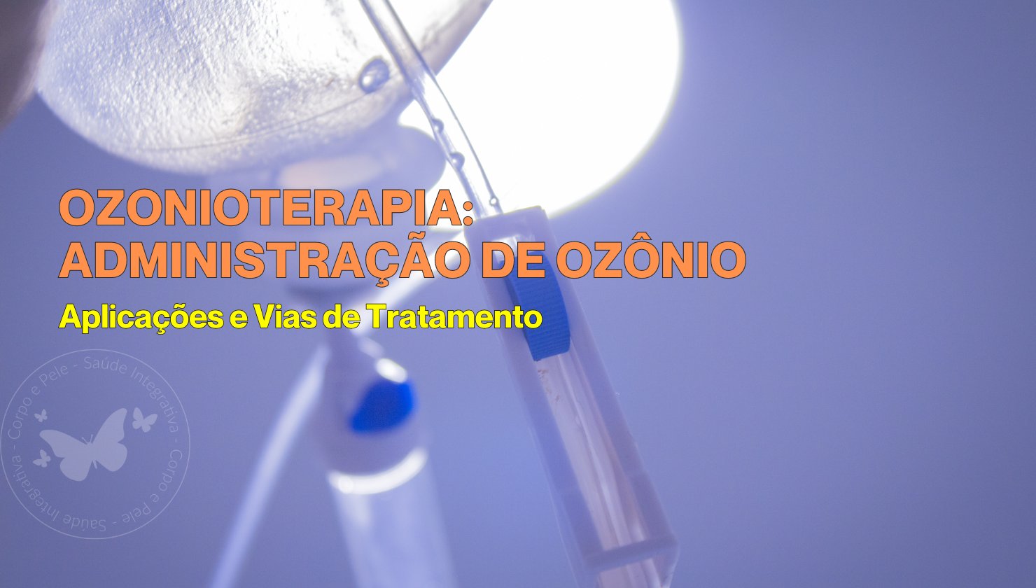 Ozonioterapia Aplicações e Vias de Tratamento